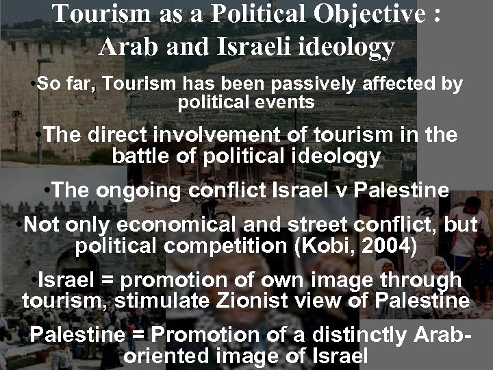 Tourism as a Political Objective : Arab and Israeli ideology • So far, Tourism