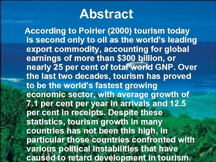 Abstract According to Poirier (2000) tourism today is second only to oil as the