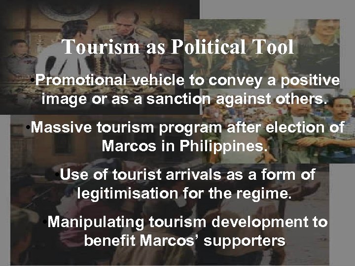 Tourism as Political Tool • Promotional vehicle to convey a positive image or as