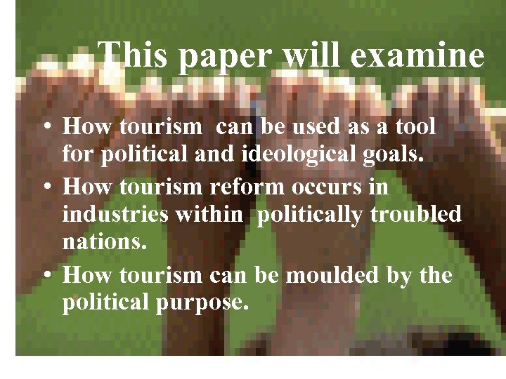 This paper will examine • How tourism can be used as a tool for