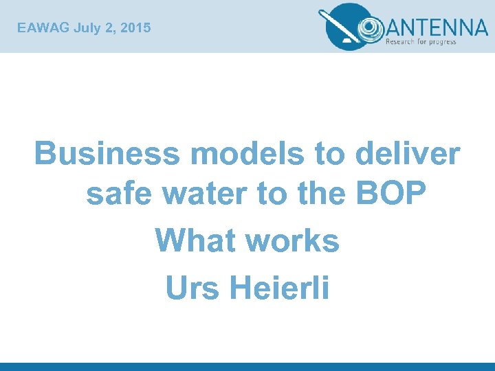 EAWAG July 2, 2015 Business models to deliver safe water to the BOP What