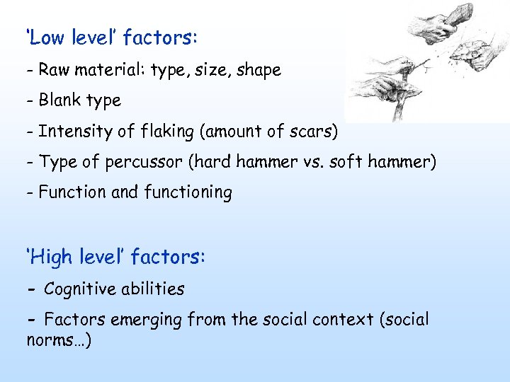 ‘Low level’ factors: - Raw material: type, size, shape - Blank type - Intensity