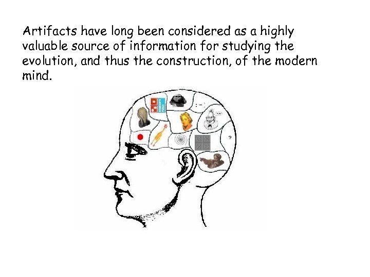 Artifacts have long been considered as a highly valuable source of information for studying