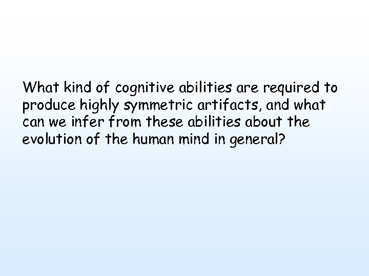 What kind of cognitive abilities are required to produce highly symmetric artifacts, and what