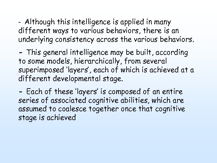 - Although this intelligence is applied in many different ways to various behaviors, there