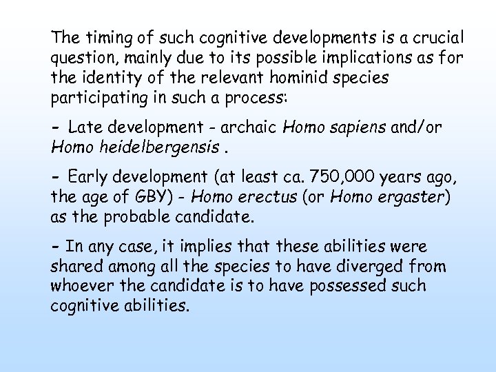 The timing of such cognitive developments is a crucial question, mainly due to its