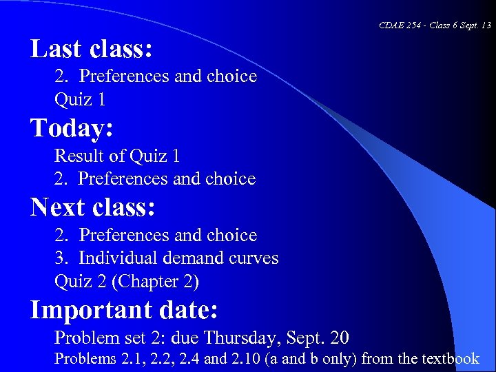 CDAE 254 - Class 6 Sept. 13 Last class: 2. Preferences and choice Quiz
