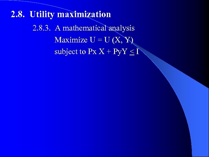 2. 8. Utility maximization 2. 8. 3. A mathematical analysis Maximize U = U