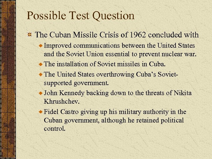 Possible Test Question The Cuban Missile Crisis of 1962 concluded with Improved communications between