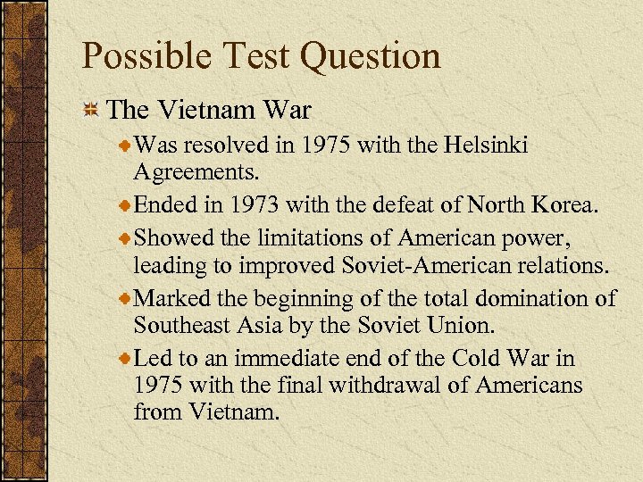Possible Test Question The Vietnam War Was resolved in 1975 with the Helsinki Agreements.