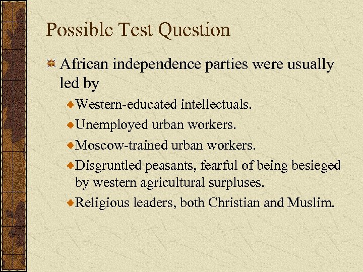Possible Test Question African independence parties were usually led by Western-educated intellectuals. Unemployed urban