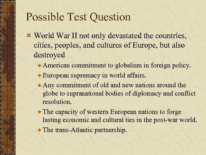 Possible Test Question World War II not only devastated the countries, cities, peoples, and