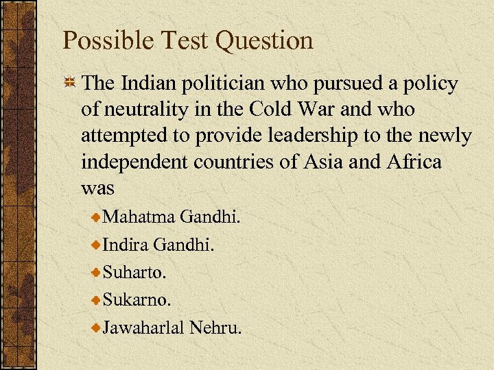 Possible Test Question The Indian politician who pursued a policy of neutrality in the