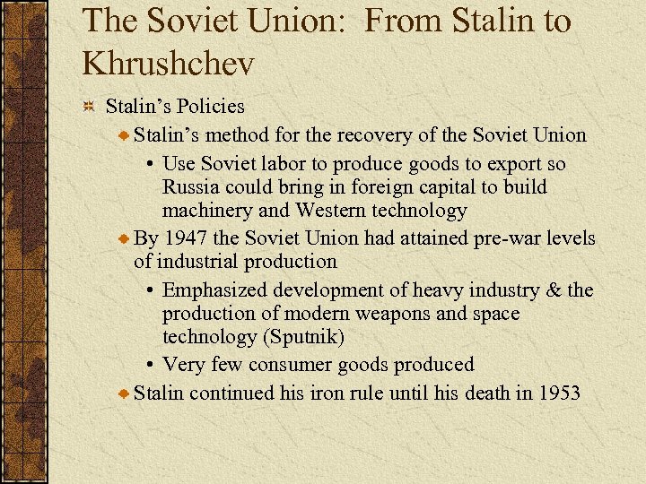 The Soviet Union: From Stalin to Khrushchev Stalin’s Policies Stalin’s method for the recovery