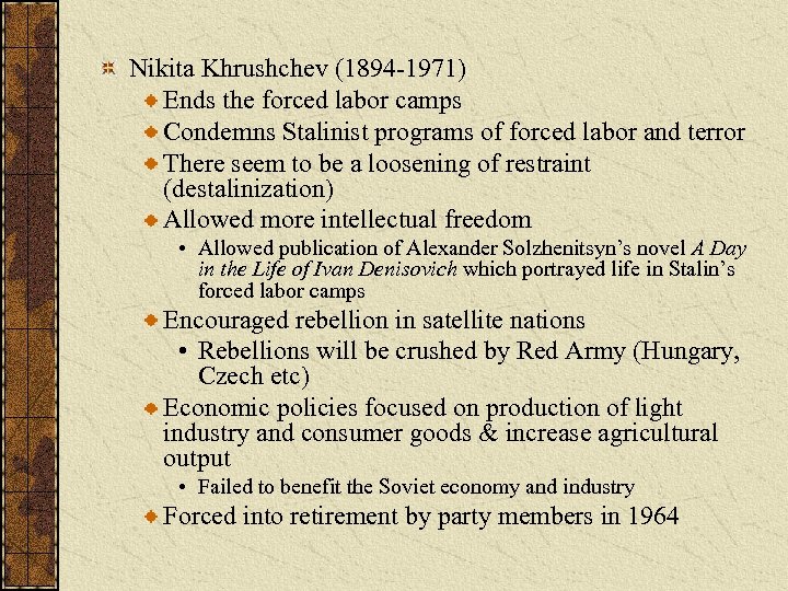 Nikita Khrushchev (1894 -1971) Ends the forced labor camps Condemns Stalinist programs of forced