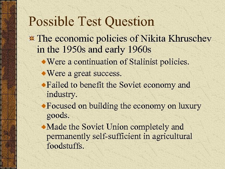 Possible Test Question The economic policies of Nikita Khruschev in the 1950 s and