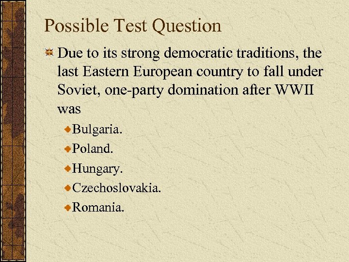 Possible Test Question Due to its strong democratic traditions, the last Eastern European country