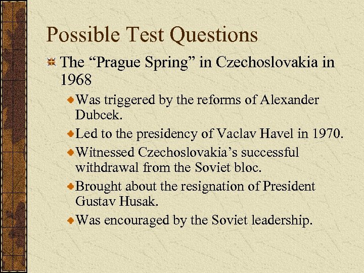 Possible Test Questions The “Prague Spring” in Czechoslovakia in 1968 Was triggered by the