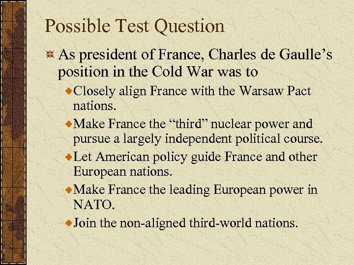 Possible Test Question As president of France, Charles de Gaulle’s position in the Cold