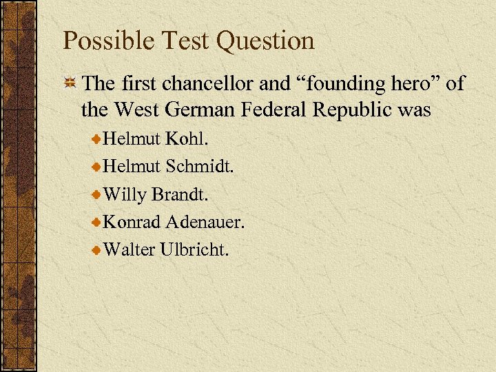 Possible Test Question The first chancellor and “founding hero” of the West German Federal