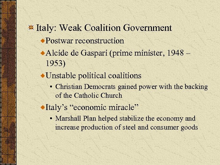 Italy: Weak Coalition Government Postwar reconstruction Alcide de Gaspari (prime minister, 1948 – 1953)