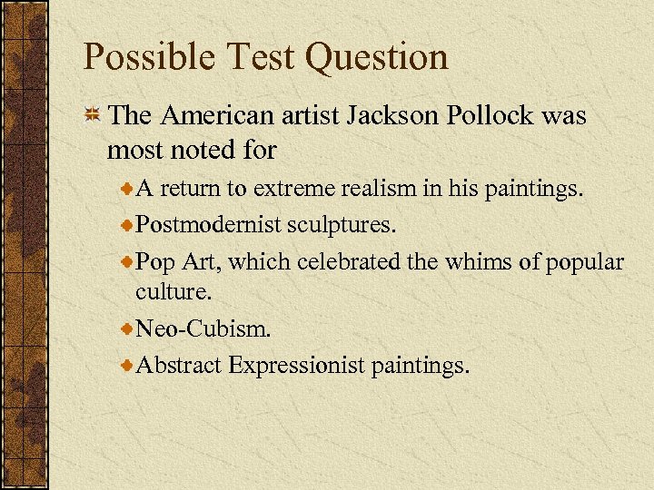 Possible Test Question The American artist Jackson Pollock was most noted for A return