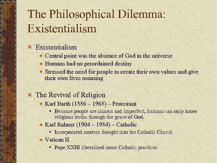 The Philosophical Dilemma: Existentialism Central point was the absence of God in the universe