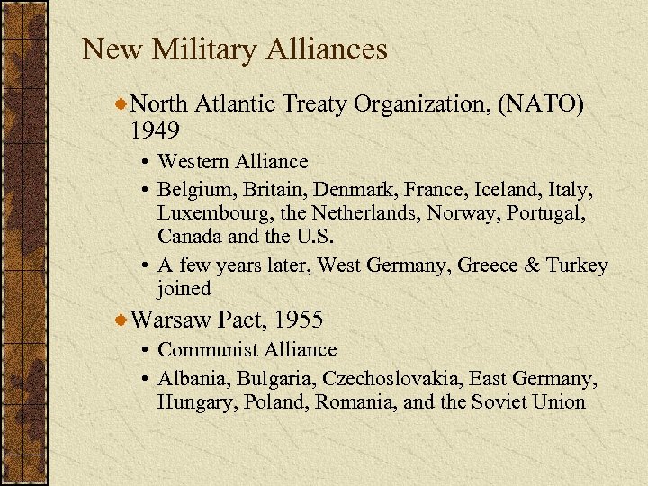 New Military Alliances North Atlantic Treaty Organization, (NATO) 1949 • Western Alliance • Belgium,