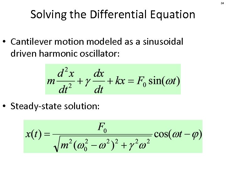 24 Solving the Differential Equation • Cantilever motion modeled as a sinusoidal driven harmonic