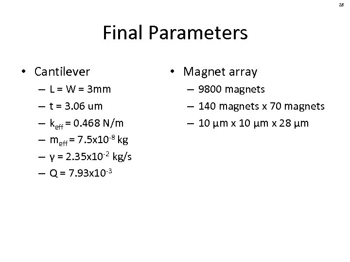 28 Final Parameters • Cantilever – – – L = W = 3 mm