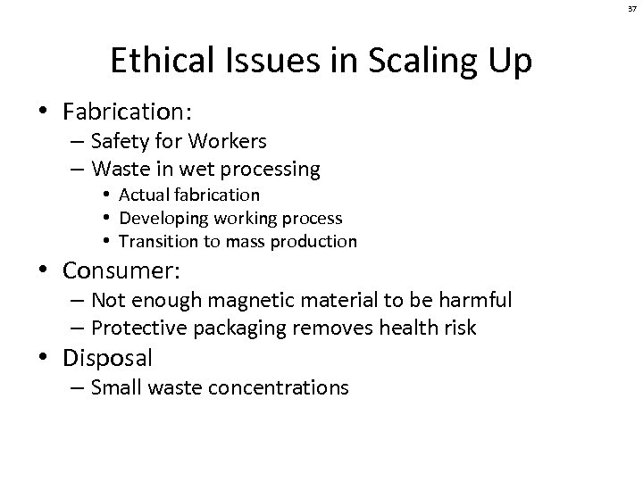 37 Ethical Issues in Scaling Up • Fabrication: – Safety for Workers – Waste