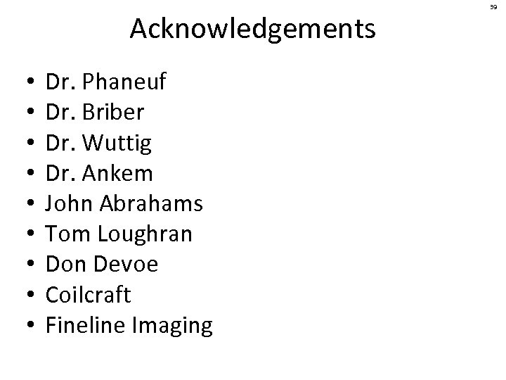 Acknowledgements • • • Dr. Phaneuf Dr. Briber Dr. Wuttig Dr. Ankem John Abrahams