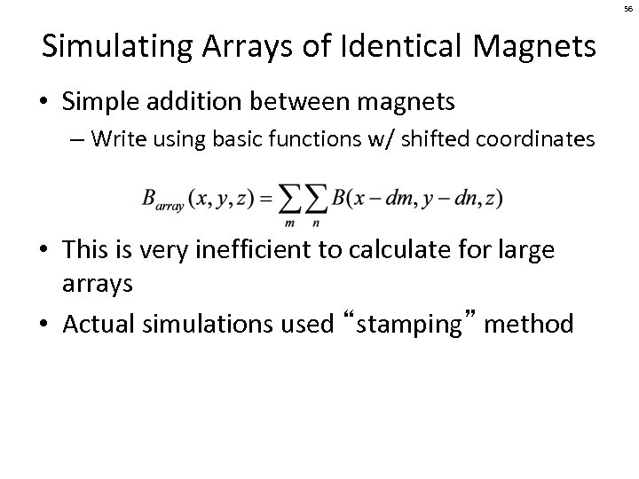 56 Simulating Arrays of Identical Magnets • Simple addition between magnets – Write using