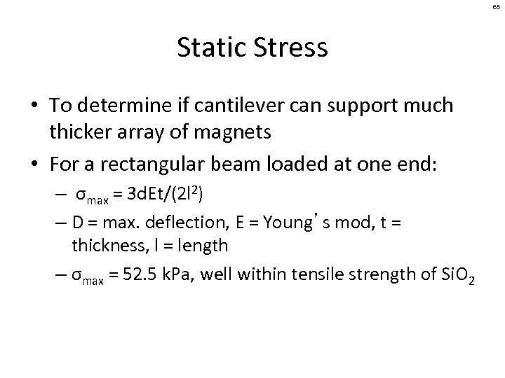65 Static Stress • To determine if cantilever can support much thicker array of