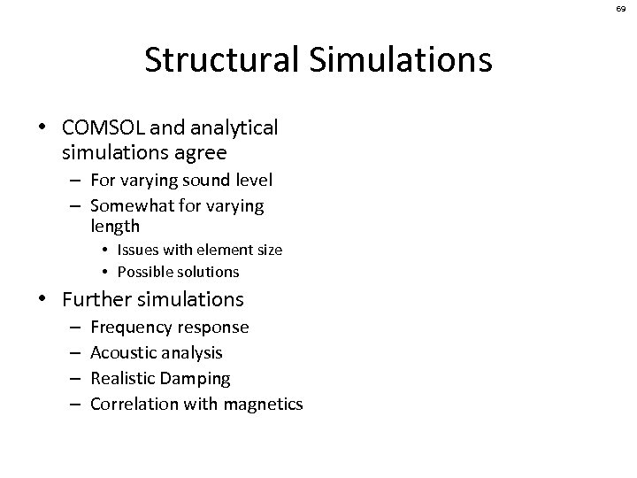 69 Structural Simulations • COMSOL and analytical simulations agree – For varying sound level