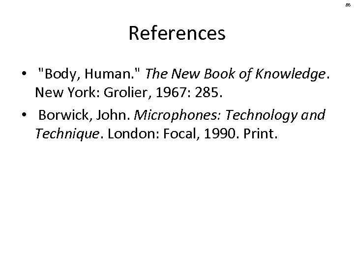 86 References • "Body, Human. " The New Book of Knowledge. New York: Grolier,