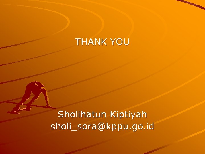 THANK YOU Sholihatun Kiptiyah sholi_sora@kppu. go. id 