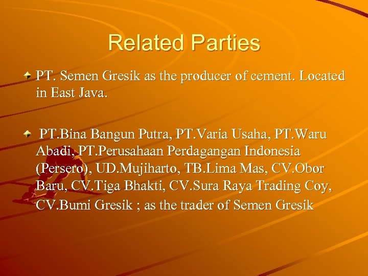 Related Parties PT. Semen Gresik as the producer of cement. Located in East Java.