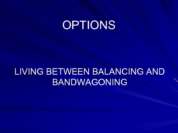 OPTIONS LIVING BETWEEN BALANCING AND BANDWAGONING 