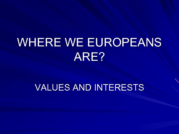 WHERE WE EUROPEANS ARE? VALUES AND INTERESTS 