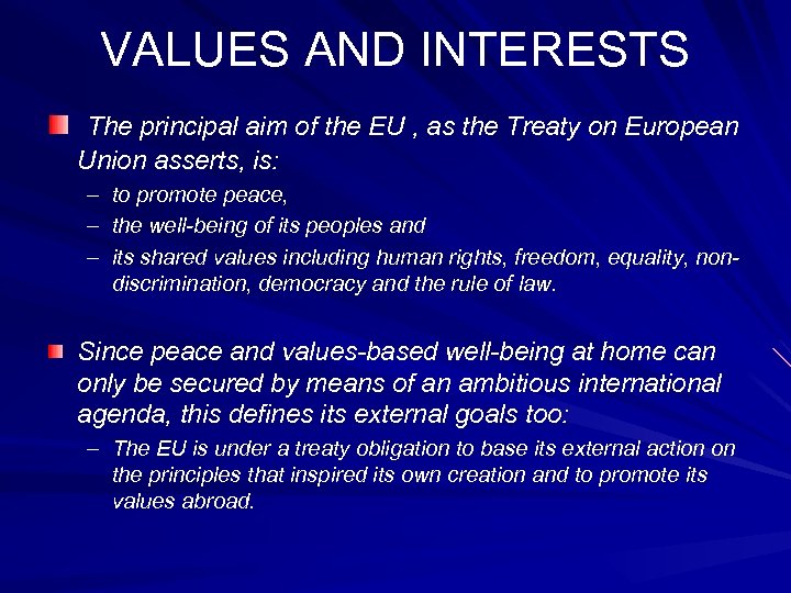 VALUES AND INTERESTS The principal aim of the EU , as the Treaty on