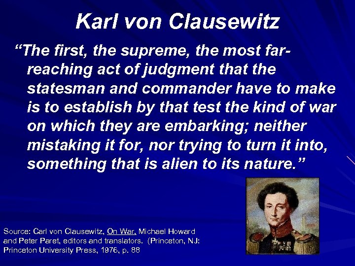 Karl von Clausewitz “The first, the supreme, the most farreaching act of judgment that