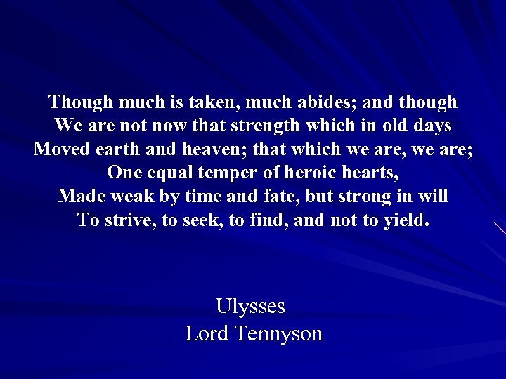 Though much is taken, much abides; and though We are not now that strength