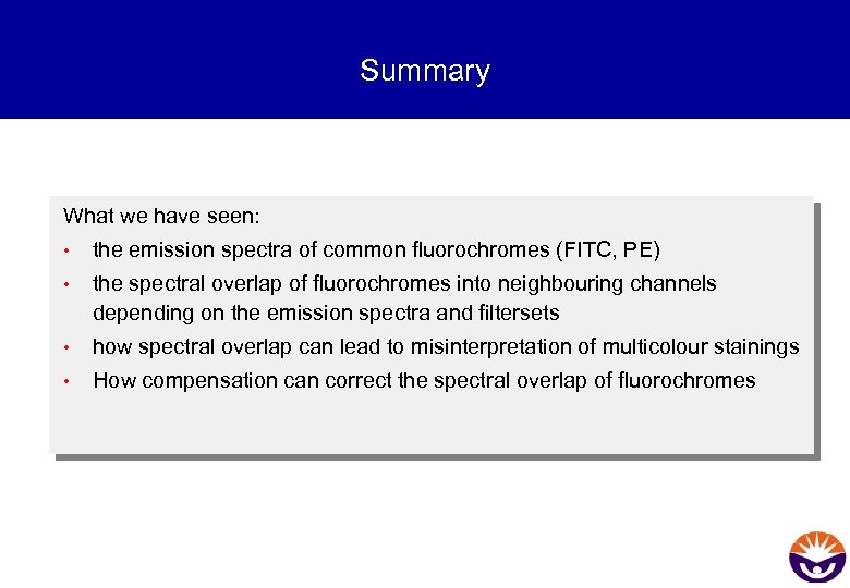 Summary What we have seen: • the emission spectra of common fluorochromes (FITC, PE)