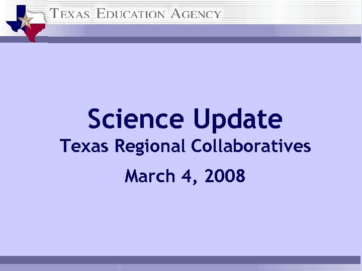 Science Update Texas Regional Collaboratives March 4, 2008 