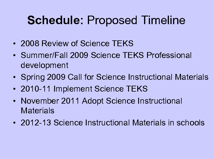 Schedule: Proposed Timeline • 2008 Review of Science TEKS • Summer/Fall 2009 Science TEKS