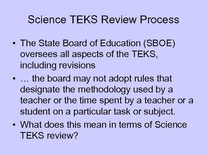 Science TEKS Review Process • The State Board of Education (SBOE) oversees all aspects