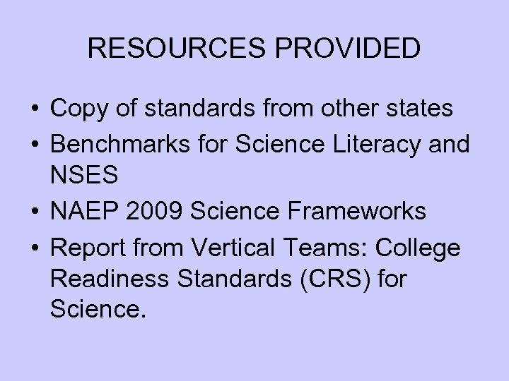 RESOURCES PROVIDED • Copy of standards from other states • Benchmarks for Science Literacy