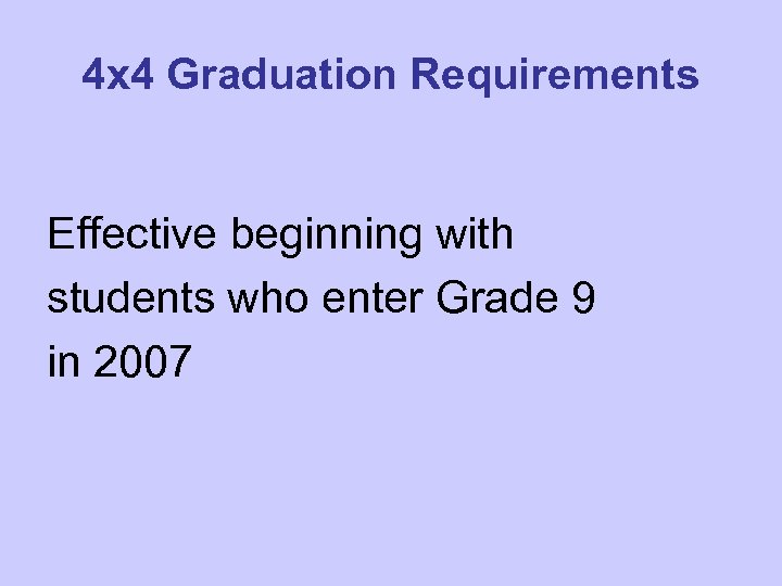 4 x 4 Graduation Requirements Effective beginning with students who enter Grade 9 in