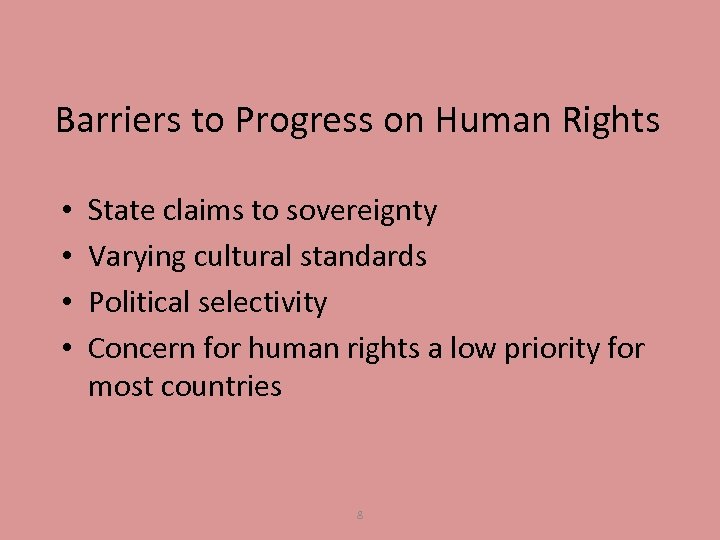 Barriers to Progress on Human Rights • • State claims to sovereignty Varying cultural